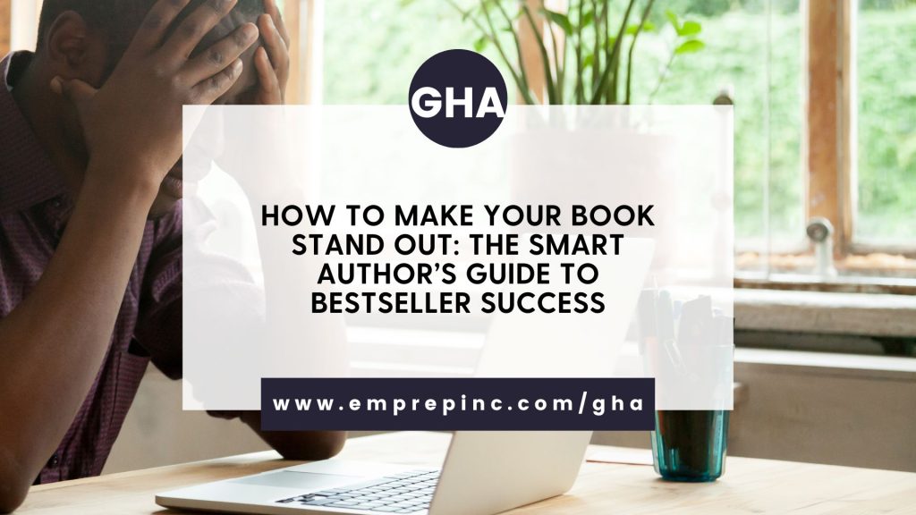 How to Make Your Book Stand Out: The Smart Author’s Guide to Bestseller Success