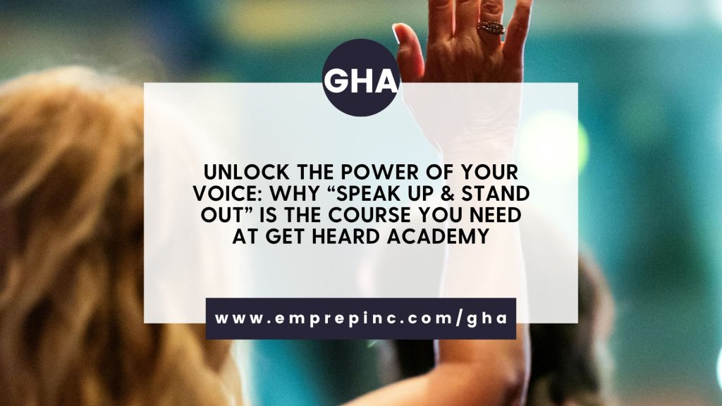 Unlock the Power of Your Voice: Why “Speak Up & Stand Out” is the Course You Need at Get Heard Academy