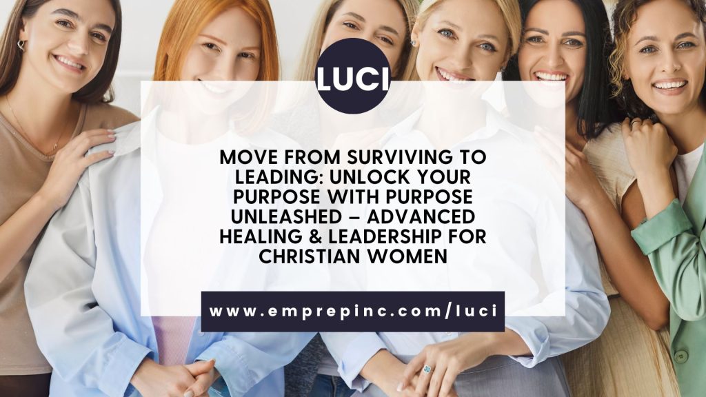 Move from Surviving to Leading: Unlock Your Purpose with Purpose Unleashed – Advanced Healing & Leadership for Christian Women