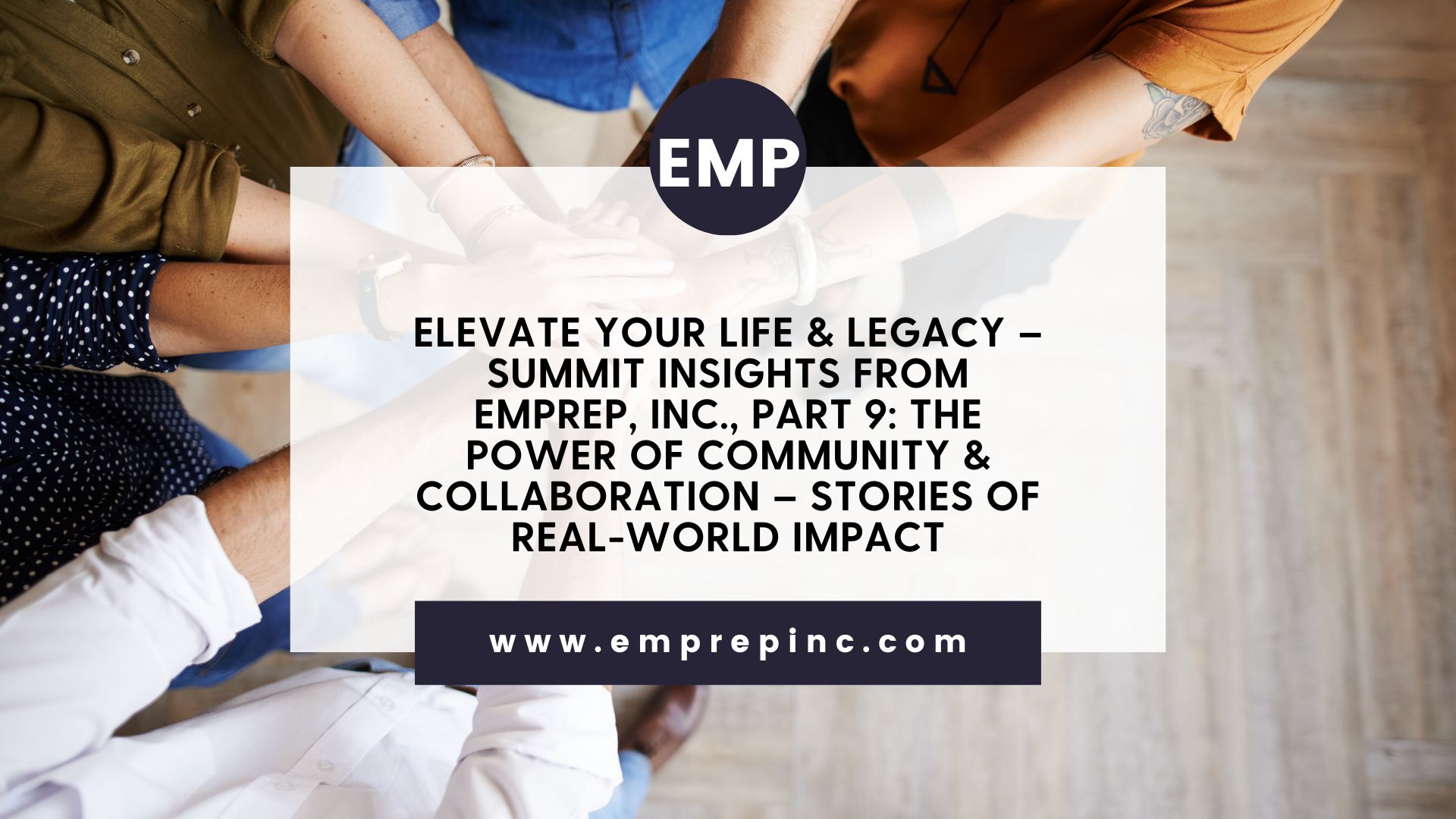 Elevate Your Life & Legacy – Summit Insights from EMPREP, Inc., Part 9: The Power of Community & Collaboration – Stories of Real-World Impact
